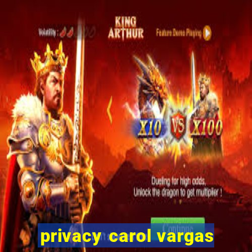 privacy carol vargas